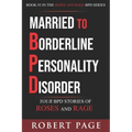 Married to Borderline Personality Disorder: Your BPD Stories of Roses and Rage