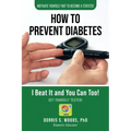 How To Prevent Diabetes: I Beat It and You can Too!