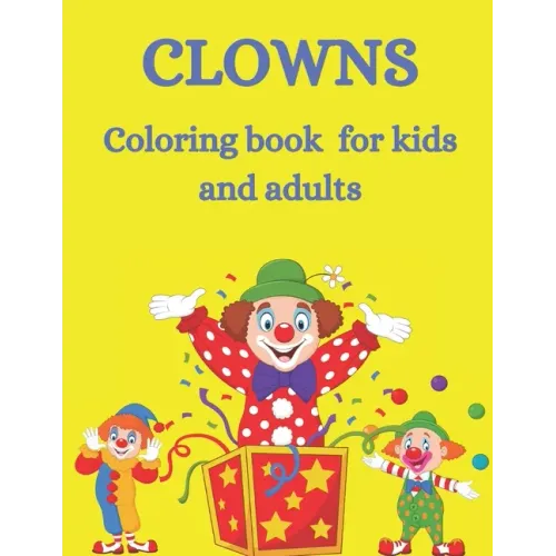 clowns coloring book for kids And adults: Cute and stress relief coloring book for crazy clowns Fun coloring book for young and old for anyone who lov