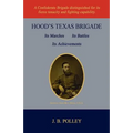 Hood's Texas Brigade, Its Marches, Its Battles, Its Achievements