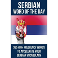 Serbian Word of the Day: 365 High Frequency Words to Accelerate Your Serbian Vocabulary