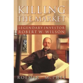 Killing the Market: Legendary Investor Robert W. Wilson