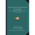 Across East African Glaciers: An Account of the First Ascent of Kilimanjaro