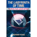 The Labyrinth of Time: The Illusion of Past, Present and Future
