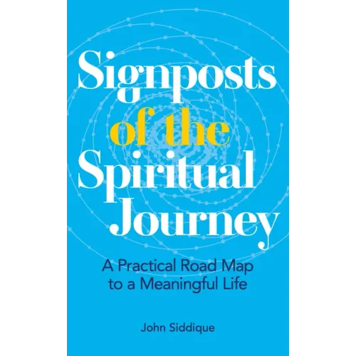 Signposts of the Spiritual Journey: A Practical Road Map to a Meaningful Life