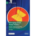 Managing Great Power Politics: Asean, Institutional Strategy, and the South China Sea