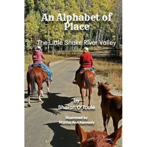 An Alphabet of Place: The Little Snake River Valley