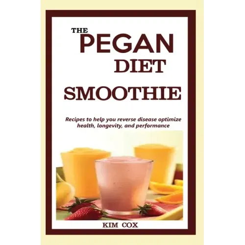The Pegan Diet Smoothie: Recipes to help you reverse disease optimize health, longevity, and performance.