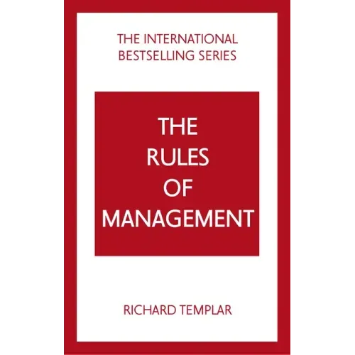 The Rules of Management: A Definitive Code for Managerial Success