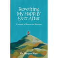 Rewriting My Happily Ever After: A memoir of divorce and discovery