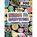 Stickers for Everything: A Sticker Book of 500+ Waterproof Stickers for Water Bottles, Laptops, Car Bumpers, or Whatever Your Heart Desires