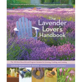 The Lavender Lover's Handbook: The 100 Most Beautiful and Fragrant Varieties for Growing, Crafting, and Cooking