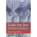 Luke, the Jew: Introduction to the Jewish Character of the Gospel of Luke and the Acts of the Apostles