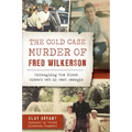 The Cold Case Murder of Fred Wilkerson: Untangling the Black Widow's Web in West Georgia