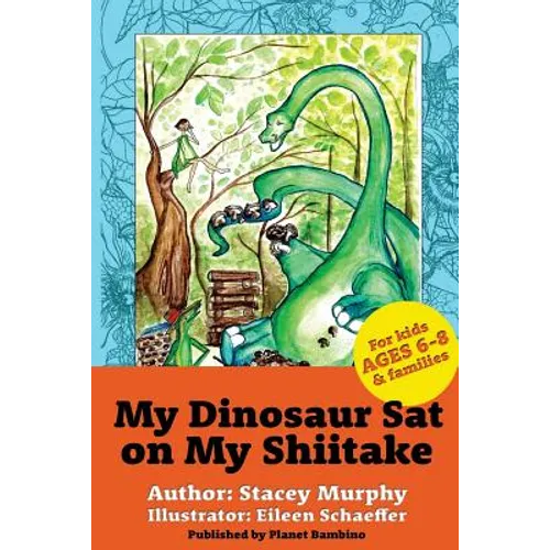 My Dinosaur Sat on My Shiitake: (Perfect Bedtime Story for Young Readers Age 6-8) Recommended: Enjoy with some Herbal Tea