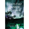 Haunted Inside Passage: Ghosts, Legends, and Mysteries of Southeast Alaska