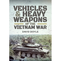 Vehicles and Heavy Weapons of the Vietnam War