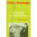 Cities of Knowledge: Cold War Science and the Search for the Next Silicon Valley