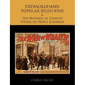 EXTRAORDINARY POPULAR DELUSIONS AND THE Madness of Crowds Financial panics and manias