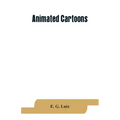 Animated cartoons; how they are made, their origin and development