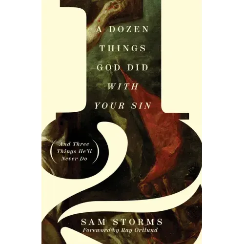 A Dozen Things God Did with Your Sin (and Three Things He'll Never Do)