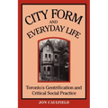 City Form and Everyday Life: Toronto's Gentrification and Critical Social Practice