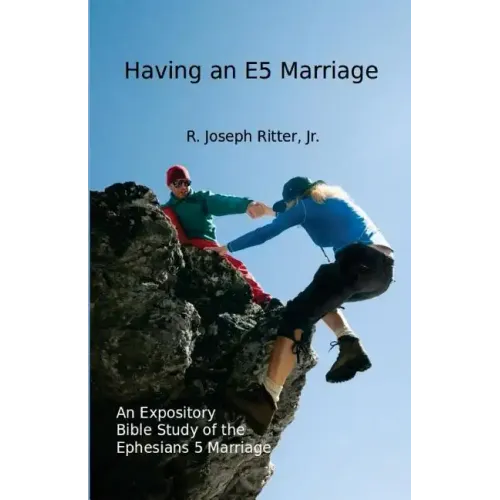 Having an E5 Marriage: An Expository Bible Study on the Ephesians 5 Marriage