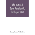 Vital records of Dana, Massachusetts, to the year 1850