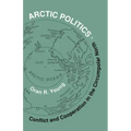 Arctic Politics: Conflict and Cooperation in the Circumpolar North