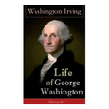 Life of George Washington (Illustrated): Biography of the First President of the United States, Commander-in-Chief during the Revolutionary War, and O