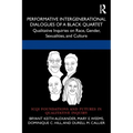 Performative Intergenerational Dialogues of a Black Quartet: Qualitative Inquiries on Race, Gender, Sexualities, and Culture