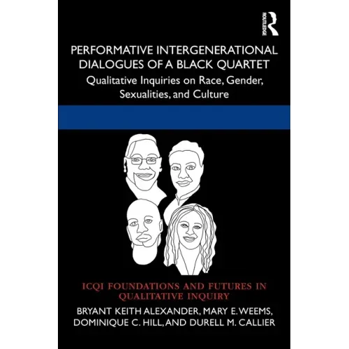Performative Intergenerational Dialogues of a Black Quartet: Qualitative Inquiries on Race, Gender, Sexualities, and Culture