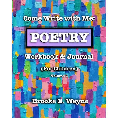 Come Write with Me: POETRY Workbook & Journal: (For Children) Vol. 1