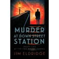 Murder at Down Street Station: The Thrilling Wartime Mystery Series