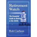 Retirement Watch: The Essential Guide to Retiring in the 2020's