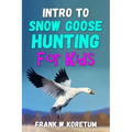 Intro to Snow Goose Hunting for Kids
