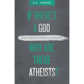If There's a God Why Are There Atheists?: Why Atheists Believe in Unbelief