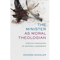 The Minister as Moral Theologian: Ethical Dimensions of Pastoral Leadership