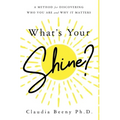 What's Your Shine?: A Method for Discovering Who You Are and Why It Matters