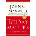 Today Matters: 12 Daily Practices to Guarantee Tomorrow's Success