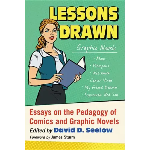 Lessons Drawn: Essays on the Pedagogy of Comics and Graphic Novels