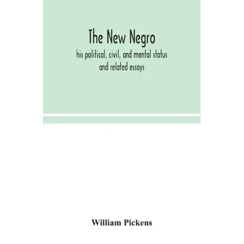 The new Negro: his political, civil, and mental status; and related essays