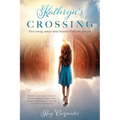 Kathryn's Crossing: Two young sisters enter heaven. Only one returns.