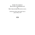 Early Lutheran Baptisms and Marriages in Southeastern Pennsylvania