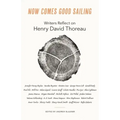 Now Comes Good Sailing: Writers Reflect on Henry David Thoreau