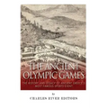 The Ancient Olympic Games: The History and Legacy of Ancient Greece's Most Famous Sports Event