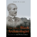 The First Black Archaeologist: A Life of John Wesley Gilbert
