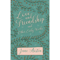 Love and Friendship and Other Early Works