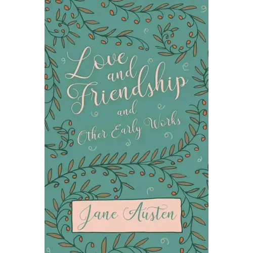 Love and Friendship and Other Early Works