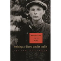 Revolution on My Mind: Writing a Diary Under Stalin